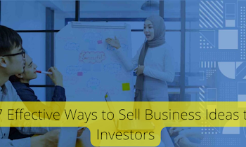 7 Effective Ways to Sell Business Ideas to Investors