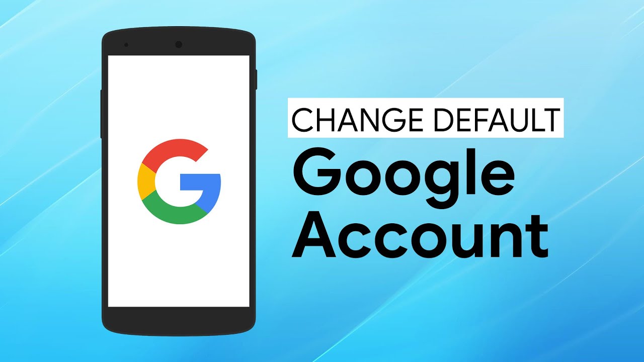 how to make a google account default how to make a google account default